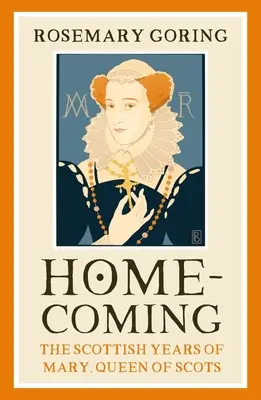 Le retour : Les années écossaises de Marie, reine d'Écosse - Homecoming: The Scottish Years of Mary, Queen of Scots