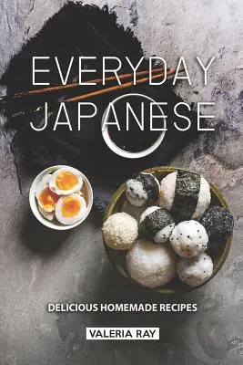 Japonais de tous les jours : Délicieuses recettes maison - Everyday Japanese: Delicious Homemade Recipes