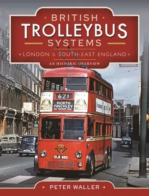 Systèmes de trolleybus britanniques - Londres et sud-est de l'Angleterre : Aperçu historique - British Trolleybus Systems - London and South-East England: An Historic Overview