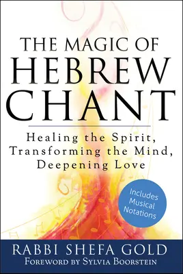 La magie du chant hébraïque : Guérir l'esprit, transformer la pensée, approfondir l'amour - The Magic of Hebrew Chant: Healing the Spirit, Transforming the Mind, Deepening Love