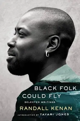 Les Noirs pouvaient voler : Sélection d'écrits de Randall Kenan - Black Folk Could Fly: Selected Writings by Randall Kenan