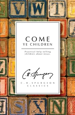 Venez les enfants : Aide pratique pour parler de Jésus aux enfants - Come Ye Children: Practical Help Telling Children about Jesus