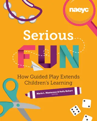 S'amuser sérieusement : Comment le jeu guidé prolonge l'apprentissage des enfants - Serious Fun: How Guided Play Extends Children's Learning