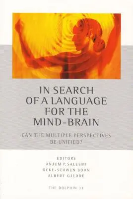 À la recherche d'un langage pour l'esprit-cerveau : Les multiples perspectives peuvent-elles être unifiées ? - In Search of a Language for the Mind-Brain: Can the Multiple Perspectives Be Unified?