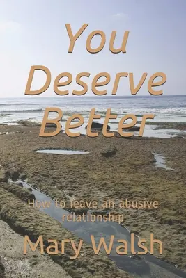 Vous méritez mieux : Comment quitter une relation abusive - You Deserve Better: How to leave an abusive relationship