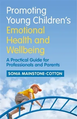 Promouvoir la santé émotionnelle et le bien-être des jeunes enfants : Un guide pratique pour les professionnels et les parents - Promoting Young Children's Emotional Health and Wellbeing: A Practical Guide for Professionals and Parents