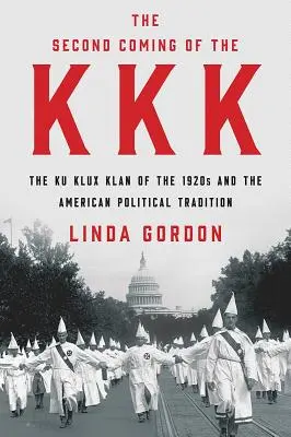 Le second avènement du KKK : le Ku Klux Klan des années 1920 et la tradition politique américaine - The Second Coming of the KKK: The Ku Klux Klan of the 1920s and the American Political Tradition