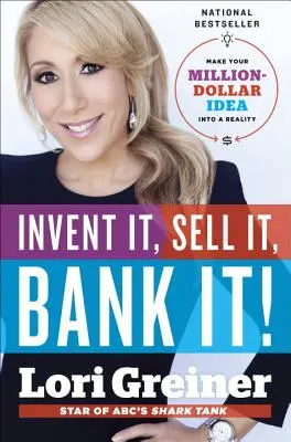 Inventez-le, vendez-le, mettez-le en banque ! Faites de votre idée à un million de dollars une réalité - Invent It, Sell It, Bank It!: Make Your Million-Dollar Idea Into a Reality