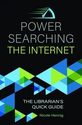 La recherche de puissance sur Internet : Le guide rapide du bibliothécaire - Power Searching the Internet: The Librarian's Quick Guide
