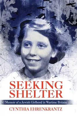 Seeking Shelter : Mémoires d'une jeune fille juive en Grande-Bretagne en temps de guerre - Seeking Shelter: Memoir of a Jewish Girlhood in Wartime Britain