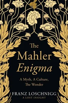 L'énigme Mahler : Un mythe, une culture, l'émerveillement - The Mahler Enigma: A Myth, A Culture, The Wonder