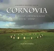 Cornovia - Sites anciens de Cornouailles et des îles Scilly, 4000BC -1000AD - Cornovia - Ancient Sites of Cornwall and Scilly, 4000BC -1000AD