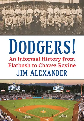 Dodgers ! Une histoire informelle de Flatbush à Chavez Ravine - Dodgers!: An Informal History from Flatbush to Chavez Ravine