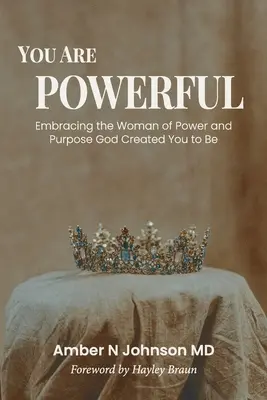 Vous êtes puissante : Embrasser la femme de pouvoir et d'objectif que Dieu vous a créée - You Are Powerful: Embracing the Woman of Power and Purpose God Created You to Be