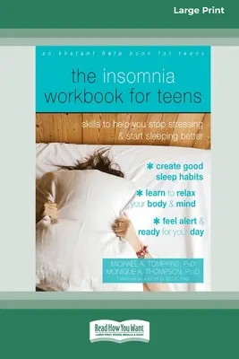 Le livre de travail sur l'insomnie pour les adolescents : Des compétences pour vous aider à arrêter de stresser et à commencer à mieux dormir [Standard Large Print 16 Pt Edition]. - The Insomnia Workbook for Teens: Skills to Help You Stop Stressing and Start Sleeping Better [Standard Large Print 16 Pt Edition]