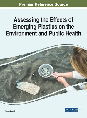 Évaluation des effets des nouveaux plastiques sur l'environnement et la santé publique - Assessing the Effects of Emerging Plastics on the Environment and Public Health