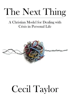 La prochaine étape : un modèle chrétien pour faire face à une crise dans la vie personnelle - The Next Thing: A Christian Model for Dealing with Crisis in Personal Life