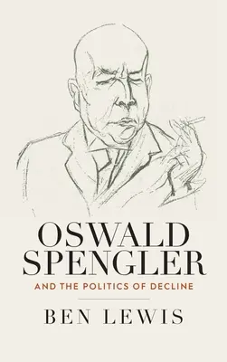 Oswald Spengler et la politique du déclin - Oswald Spengler and the Politics of Decline