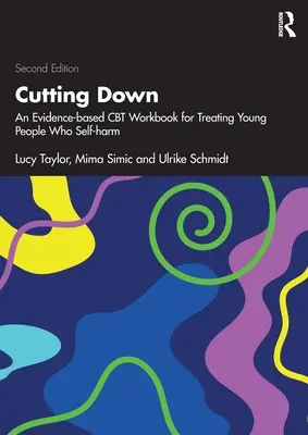 Cutting Down : An Evidence-based CBT Workbook for Treating Young People Who Self-harm (en anglais) - Cutting Down: An Evidence-based CBT Workbook for Treating Young People Who Self-harm