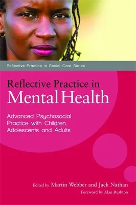 Pratique réflexive en santé mentale : Pratique psychosociale avancée avec les enfants, les adolescents et les adultes - Reflective Practice in Mental Health: Advanced Psychosocial Practice with Children, Adolescents and Adults