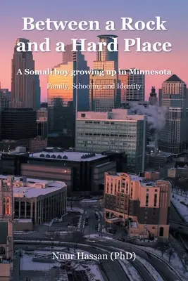 Entre le marteau et l'enclume : Un garçon somalien grandissant dans le Minnesota : Famille, scolarité et identité (Hassan (Phd) Nuur) - Between a Rock and a Hard Place: A Somali boy growing up in Minnesota: Family, Schooling and Identity (Hassan (Phd) Nuur)