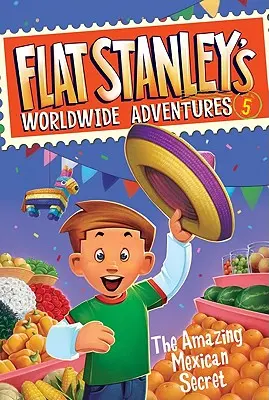 Les aventures mondiales de Flat Stanley #5 : L'incroyable secret mexicain - Flat Stanley's Worldwide Adventures #5: The Amazing Mexican Secret