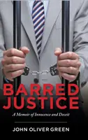 Barred Justice : Un mémoire d'innocence et de tromperie - Barred Justice: A Memoir of Innocence and Deceit