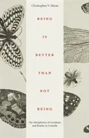 L'être vaut mieux que le non-être : La métaphysique du bien et du beau chez Aristote - Being Is Better Than Not Being: The Metaphysics of Goodness and Beauty in Aristotle
