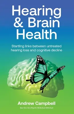 L'audition et la santé cérébrale : Liens surprenants entre la perte auditive non traitée et le déclin cognitif - Hearing and Brain Health: Startling links between untreated hearing loss and cognitive decline