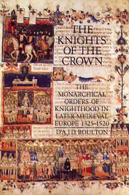 Les Chevaliers de la Couronne : Les ordres monarchiques de chevalerie dans l'Europe médiévale tardive 1325-1520 - The Knights of the Crown: The Monarchical Orders of Knighthood in Later Medieval Europe 1325-1520