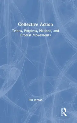 Action collective : Tribus, empires, nations et mouvements de protestation - Collective Action: Tribes, Empires, Nations, and Protest Movements