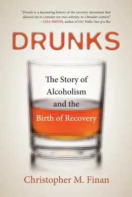 Les ivrognes : L'histoire de l'alcoolisme et la naissance du rétablissement - Drunks: The Story of Alcoholism and the Birth of Recovery