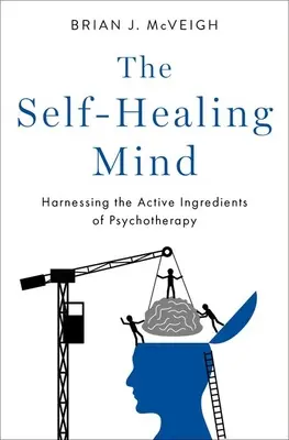 L'esprit d'autoguérison : exploiter les principes actifs de la psychothérapie - The Self-Healing Mind: Harnessing the Active Ingredients of Psychotherapy