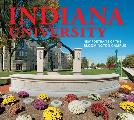 Université de l'Indiana : Nouveaux portraits du campus de Bloomington - Indiana University: New Portraits of the Bloomington Campus