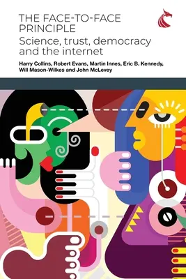 Le principe du face-à-face : Science, confiance, démocratie et Internet - The Face-to-Face Principle: Science, Trust, Democracy and the Internet