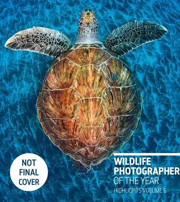 Photographe de l'année pour la faune et la flore : Highlights Volume 6, Volume 6 - Wildlife Photographer of the Year: Highlights Volume 6, Volume 6