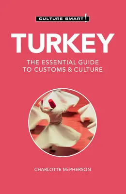 Turquie - Culture Smart ! Le guide essentiel des coutumes et de la culture - Turkey - Culture Smart!: The Essential Guide to Customs & Culture