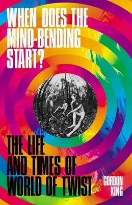 Quand commence l'esprit tordu&nbsp;? - La vie et l'époque de World of Twist - When Does the Mind-Bending Start? - The Life and Times of World of Twist