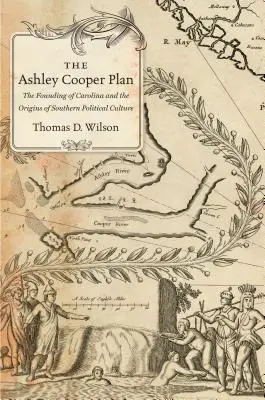 Le plan Ashley Cooper : La fondation de la Caroline et les origines de la culture politique du Sud - The Ashley Cooper Plan: The Founding of Carolina and the Origins of Southern Political Culture