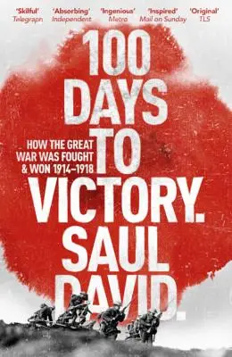 100 jours pour la victoire : Comment la Grande Guerre a été combattue et gagnée - 100 Days to Victory: How the Great War Was Fought and Won