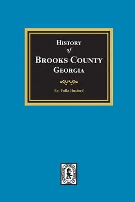 L'histoire du comté de Brooks, Géorgie, 1858-1948 - The History of Brooks County, Georgia, 1858-1948