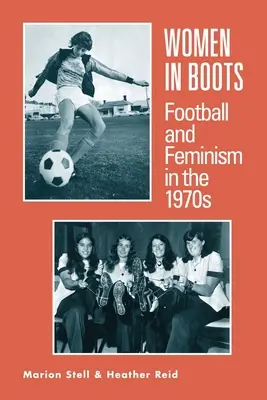 Femmes en bottes - Football et féminisme dans les années 1970 - Women in Boots - Football and Feminism in the 1970s