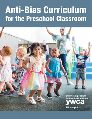 Programme d'études anti-biais pour la classe préscolaire - Anti-Bias Curriculum for the Preschool Classroom