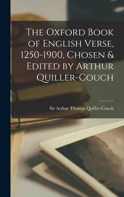 L'Oxford Book of English Verse, 1250-1900, choisi et édité par Arthur Quiller-Couch - The Oxford Book of English Verse, 1250-1900, Chosen & Edited by Arthur Quiller-Couch