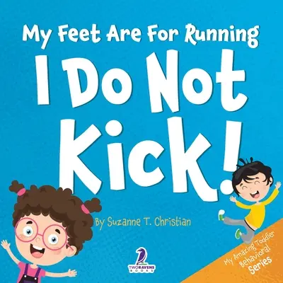 Mes pieds sont faits pour courir. Je ne donne pas de coups de pied ! Un livre pour les tout-petits sur le thème de l'affirmation et sur le fait de ne pas donner de coups de pied (2-4 ans) - My Feet Are For Running. I Do Not Kick!: An Affirmation-Themed Toddler Book About Not Kicking (Ages 2-4)