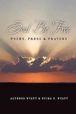 Soul Be Free : Poèmes, prose et prières - Soul Be Free: Poems, Prose & Prayers