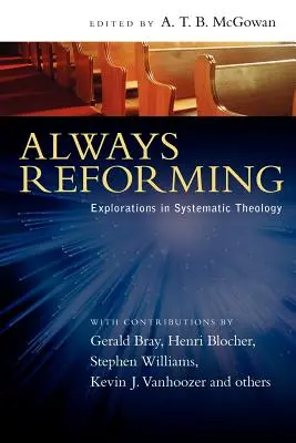 Toujours réformer : Explorations en théologie systématique - Always Reforming: Explorations in Systematic Theology