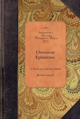 Chronicon Ephratense : Une histoire de la communauté des baptistes du septième jour à Ephrata, dans le comté de Lancaster, en Pennsylvanie. - Chronicon Ephratense: A History of the Community of Seventh Day Baptists at Ephrata, Lancaster County, Penn'a.