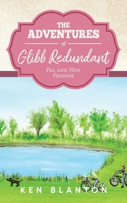 Les aventures de Glibb Redondant : Pal et nouveaux amis - The Adventures of Glibb Redundant: Pal and New Friends