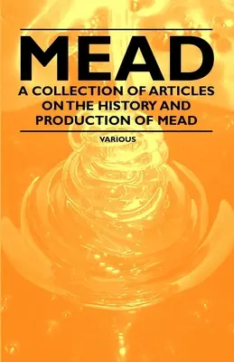 Mead - Une collection d'articles sur l'histoire et la production de Mead - Mead - A Collection of Articles on the History and Production of Mead